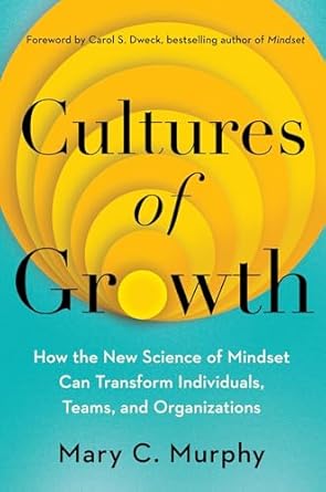 Cultures of Growth: How the New Science of Mindset Can Transform Individuals, Teams and Organization (authentic verified) by Mary C. Murphy
