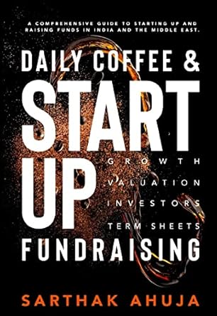 Daily Coffee & Startup Fundraising | A Comprehensive Guide to Starting Up and Raising Funds in India by Sarthak Ahuja