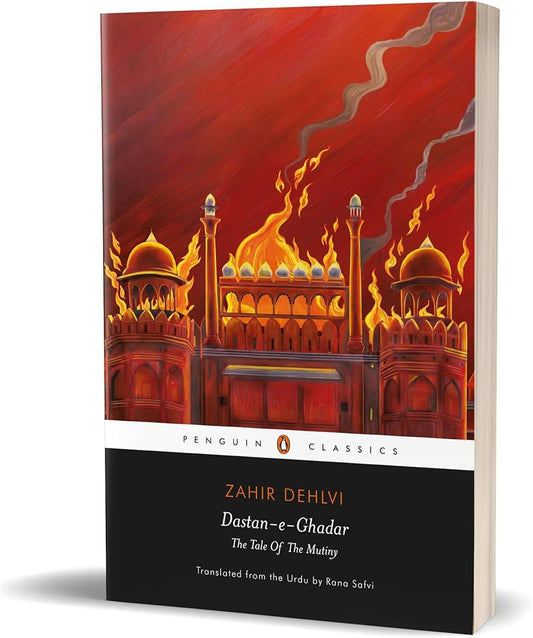 Dastan-E-Ghadar : The Tale Of The Mutiny (authentic verified) by Zahir Dehlvi