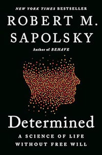Determined : Life Without Free Will by Robert Sapolsky