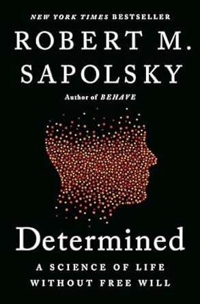 Determined : Life Without Free Will by Robert Sapolsky