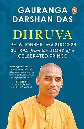 Dhruva: Relationship & Success Sutras from the Story of a Celebrated Prince by Gauranga Darshan Das