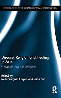 Disease, Religion and Healing in Asia: Collaborations and Collisions (Routledge Studies in Asian Religion and Philosophy)
