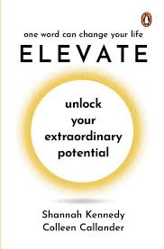 Elevate: Unlock Your Extraordinary Potential (Authentic Verified) Shannah Kennedy, Colleen Callander