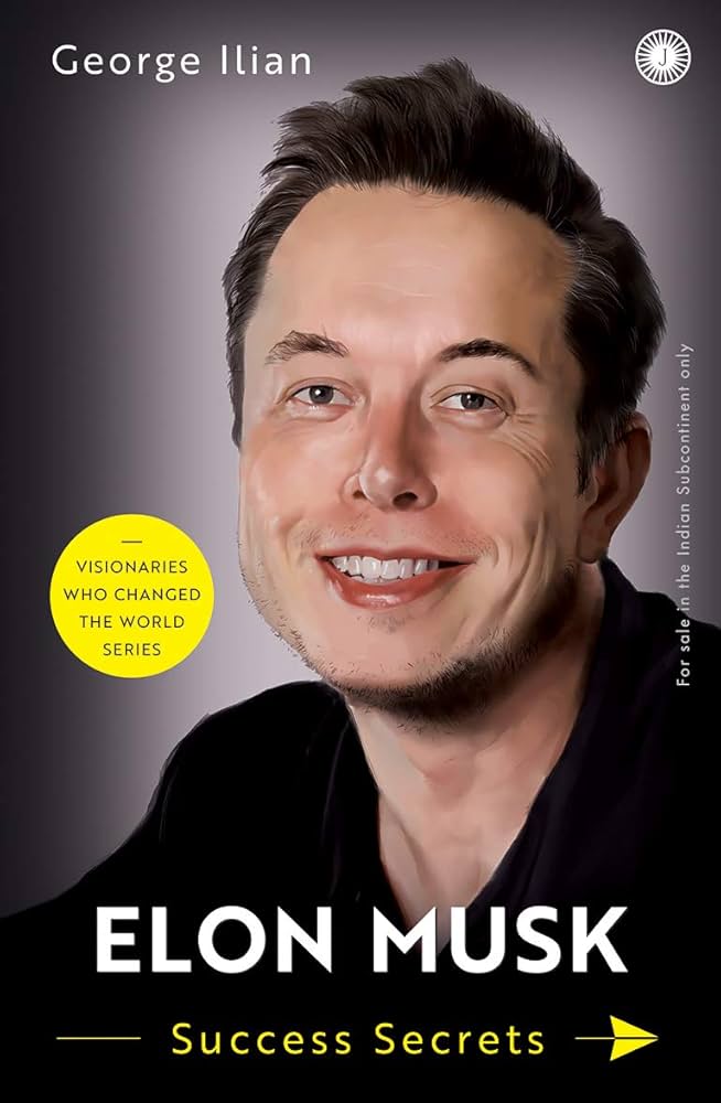 Elon Musk: Success Secrets (authentic verified) by George Ilian