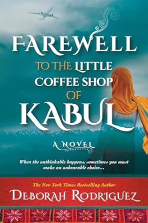 Farewell to The Little Coffee Shop of Kabul by Deborah Rodriguez