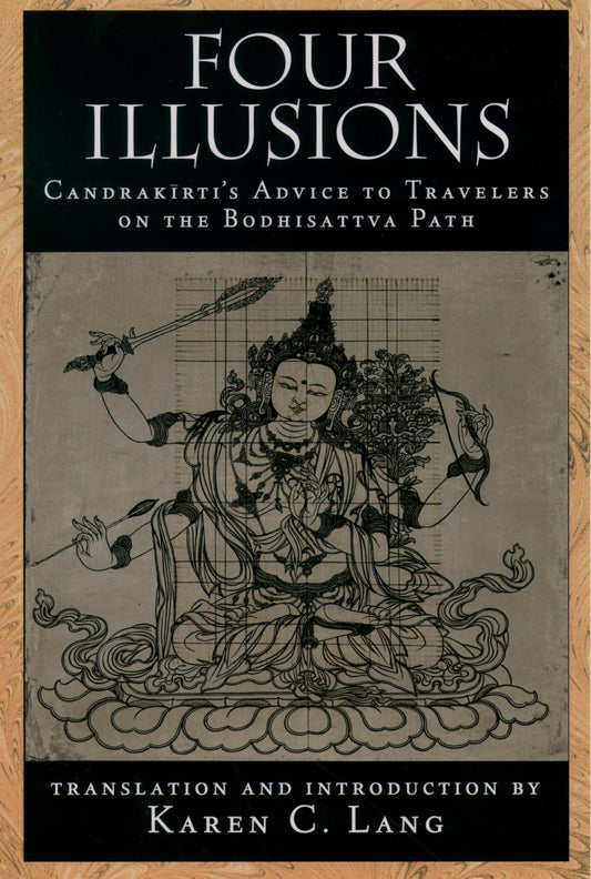 Four Illusions : Candrakirti's Advice To Travelers On The Bodhisattva Path (authentic verified) by Karen C. Lang
