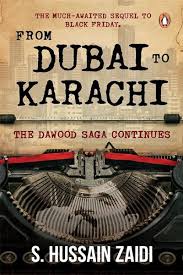 From Dubai To Karachi The Dawood Saga Continues (Authentic Verified) S. Hussain Zaidi