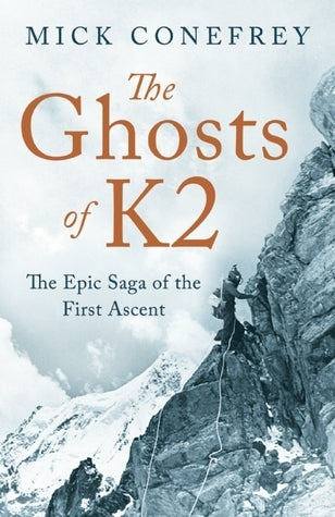 Ghosts Of K2 : The Race For The Summit Of The World's Most Deadly Mountain (authentic verified) by Mick Conefrey
