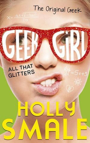 Geek Girl: All That Glitters (authentic verified) by Holly Smale