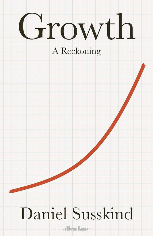Growth (authentic verified) by Daniel Susskind (A Reckoning)