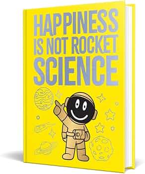 Happiness Is Not Rocket Science (authentic verified)