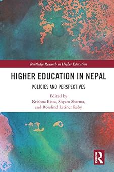 Higher Education in Nepal: Policies and Perspectives (Routledge Research in Higher Education) by Krishna Bista, Rosalind Latiner Raby & Shyam Sharma