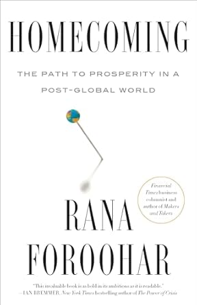 Homecoming: The Path to Prosperity in a Post-Global World (authentic verified) by Rana Foroohar