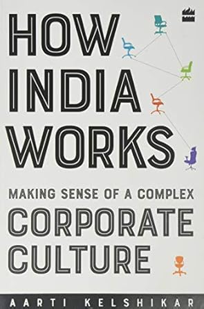 How India Works: Making Sense of a Complex Corporate Culture (authentic verified) by Aarti Kelshikar