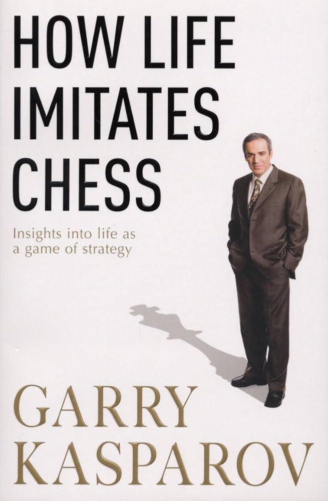 How Life Imitates Chess (authentic verified) by Garry Kasparov
