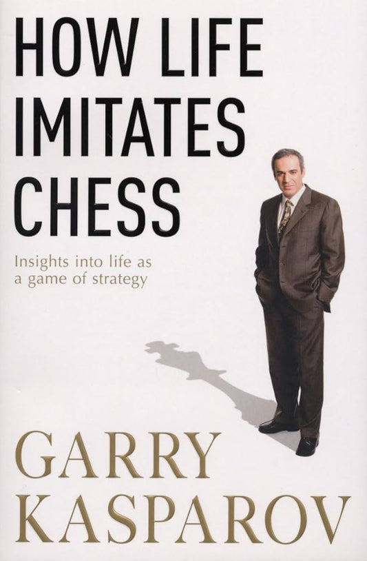 How Life Imitates Chess (authentic verified) by Garry Kasparov