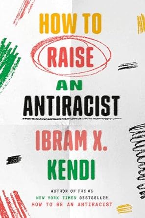 How To Raise an Antiracist by Ibram X. Kendi