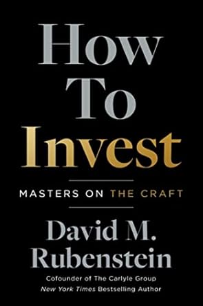 How to Invest - Masters On The Craft by David M. Rubenstein