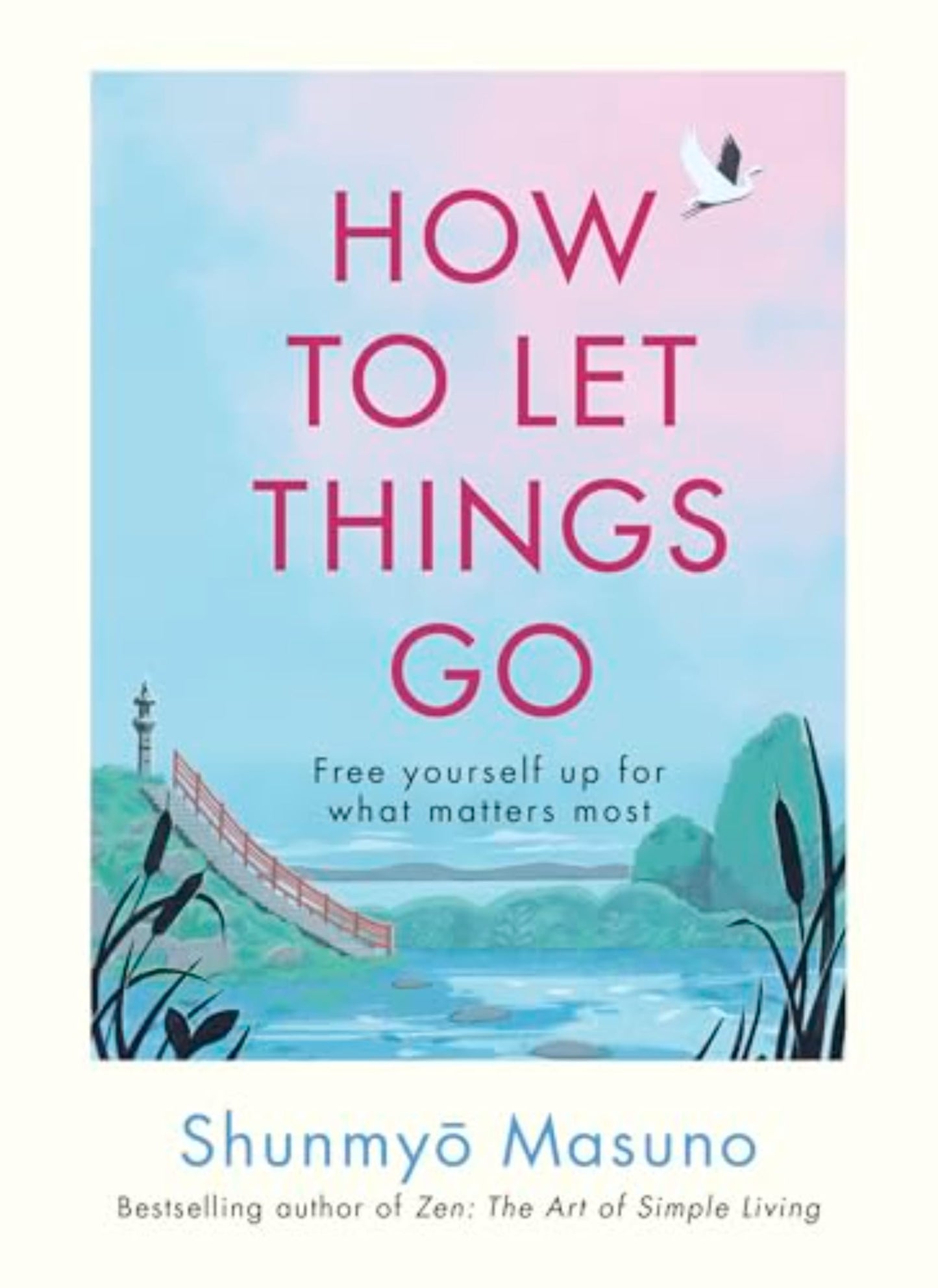 How to Let Things Go Free Yourself Up for What Matters Most (Authentic Verified), Shunmyo Masuno
