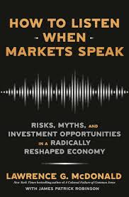 How to Listen When Markets Speak: Risks, Myths and Investment Opportunities in a Radically Reshaped Economy (authentic verified) by Lawrence McDonald
