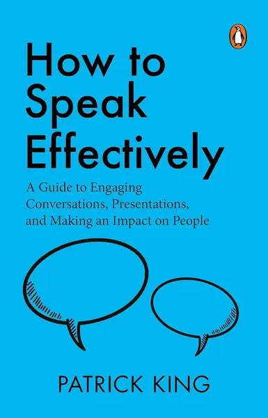 How to Speak Effectively: A Guide to Engaging Conversations, Presentations, and Making an Impact on People (authentic verified) by Patrick King