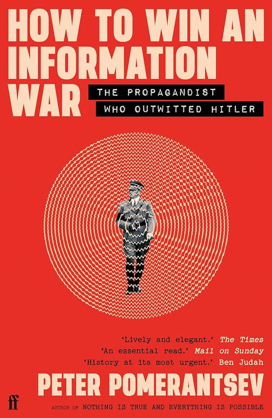 How to Win an Information War (authentic verified) by Peter Pomerantsev (The Propagandist Who Outwitted Hitler)