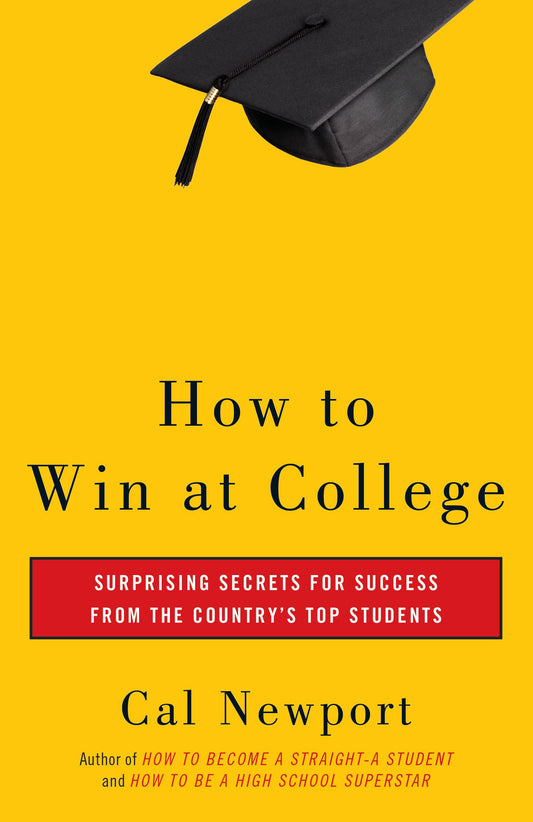 How to Win at College: Surprising Secrets for Success from the Country's Top Students (authentic verified) by Cal Newport