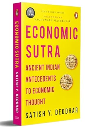 IIMA - Economic Sutra: Ancient Indian Antecedents to Economic Thought (authentic verified) by Satish Y Deodhar