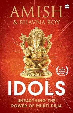 Idols : Unearthing the Power of Murti Puja by Amish Tripathi & Bhavna Roy