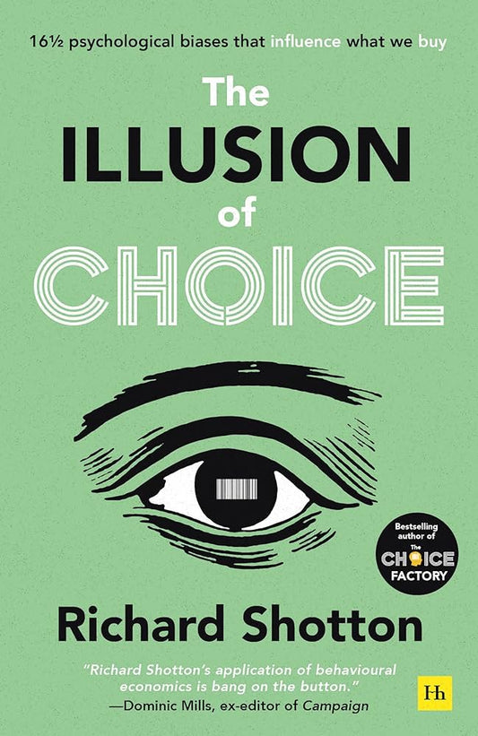 Illusion of Choice Psychological Biases That Influence What We Buy (Authentic Verified) Richard Shotton