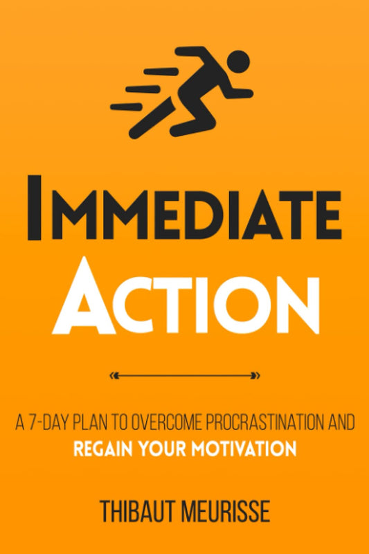 Immediate Action: A 7-Day Plan to Overcome Procrastination and Regain Your Motivation (authentic verified) by Thibaut Meurisse