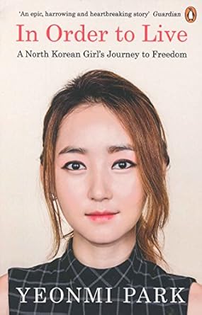 In Order To Live: A North Korean Girl's Journey to Freedom by Yeonmi Park