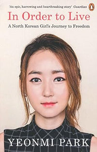 In Order To Live: A North Korean Girl's Journey to Freedom by Yeonmi Park