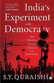 India's Experiment With Democracy: The Life of a Nation Through its Elections (authentic verified) by S.Y. Quraishi