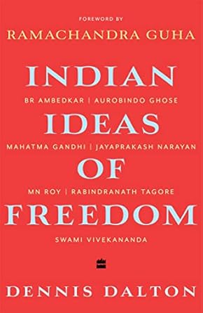 Indian Ideas of Freedom by Dennis Dalton