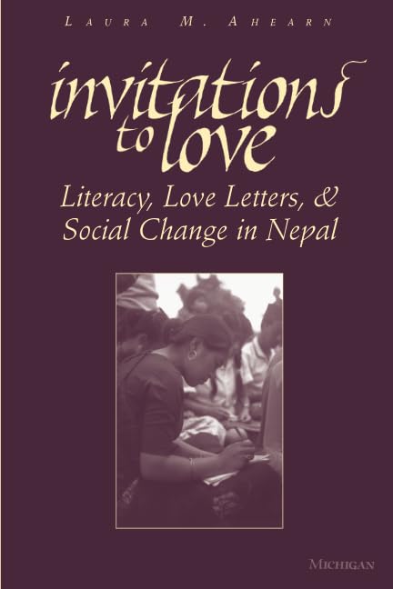 Invitations to Love: Love Letters and Social Change in Nepal (authentic verified) by Laura M. Ahearn