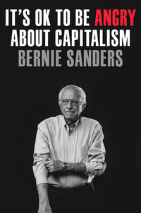 It's Ok To Be Angry About Capitalism (authentic verified) by Bernie Sanders