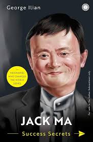 Jack Ma: Success Secrets (authentic verified) by George Ilian