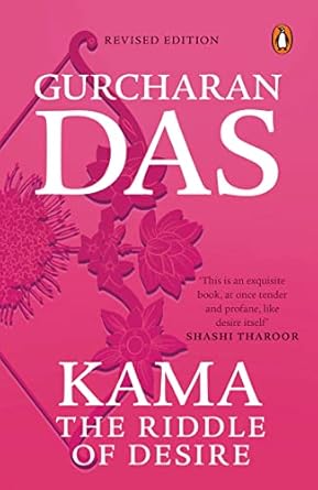 Kama : The Riddle Of Desire by Gurcharan Das