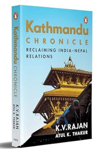 Kathmandu Chronicle: Reclaiming India?epal Relations (authentic verified) by K.V. Rajan