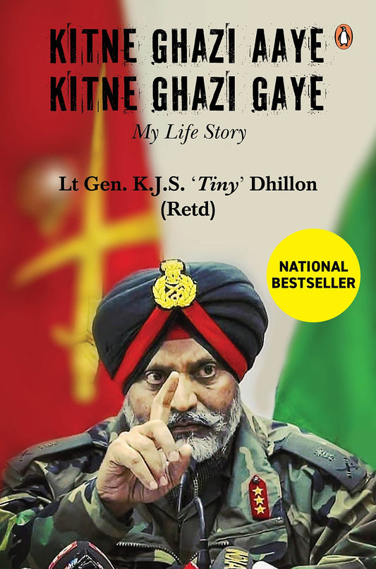 Kitne Ghazi Aye Kitne Ghazi Gaye: (A Memoir) A True Life Account Of Bravery And Sacrifice Of An Army Soldier (authentic verified) by K.J.S. Dhillon