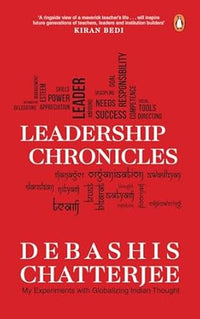 Leadership Chronicles: My Experiments With Globalizing Indian Thought by Debashis Chatterjee