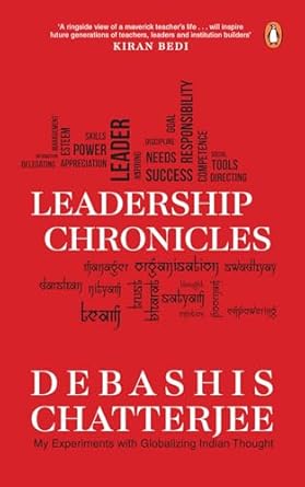 Leadership Chronicles: My Experiments With Globalizing Indian Thought by Debashis Chatterjee