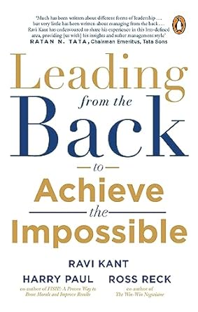 Leading from the Back To Achieve The Impossible by Ravi Kant, Harry Paul & Ross Reck
