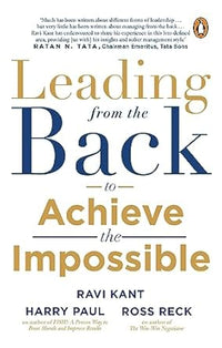 Leading from the Back To Achieve The Impossible by Ravi Kant, Harry Paul & Ross Reck