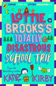 Lottie Brooks's Totally Disastrous School Trip (authentic verified) by Katie Kirby