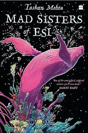 Mad Sisters of ESI (authentic verified) by TASHAN MEHTA