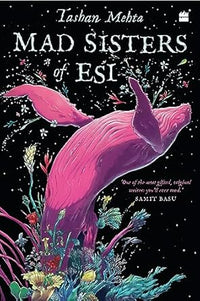 Mad Sisters of ESI (authentic verified) by TASHAN MEHTA