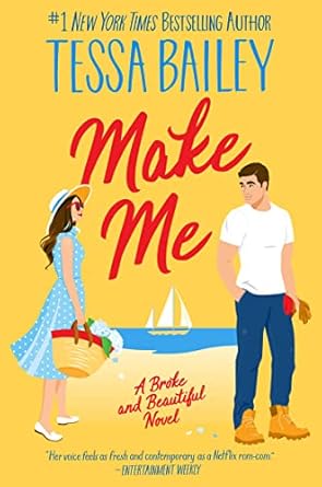 Make Me : A Broke and Beautiful Novel by Tessa Bailey